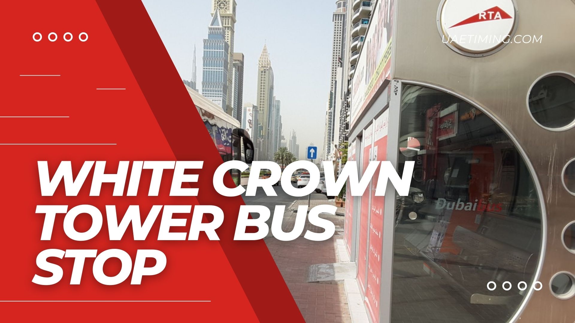 White Crown Tower Bus Stop Information in Dubai